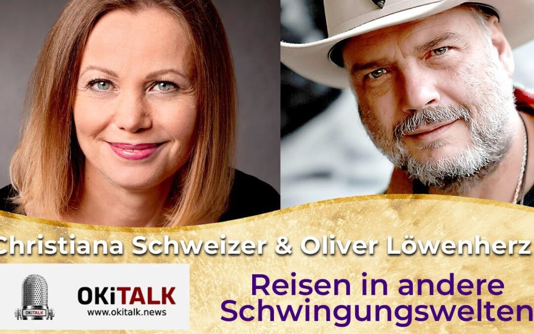 OKiTALK.news – Christiana Schweizer und Oliver Löwenherz – Reisen in andere Schwingungswelten – 02.02.2025 – 20 Uhr live –