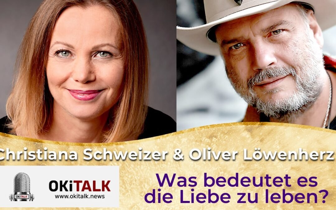 OKiTALK.news – Christiana Schweizer im Gespräch  mit Oliver Löwenherz – Was bedeutet es, die Liebe zu leben? 25.02.2025 – 20 Uhr live –