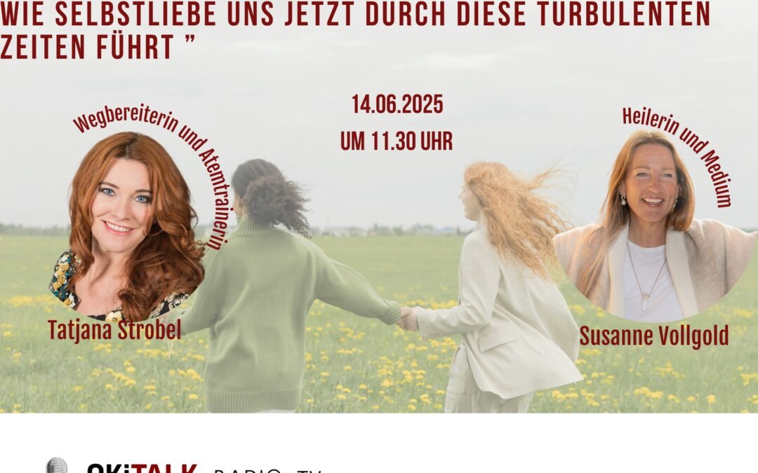 Sister Talk auf Okitalk – 14.06.2025 | 11:30 Uhr live – Susanne Vollgold & Tatjana Strobel – Wie Selbstliebe uns jetzt durch diese turbulenten Zeiten führt