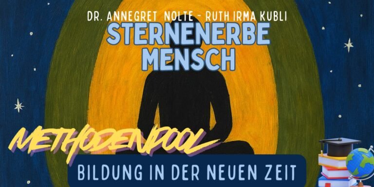 Sternenerbe Mensch – Bildung in der neuen Zeit – Methodenpool mit Ruth Irma Kubli und Dr. Annegret Nolte