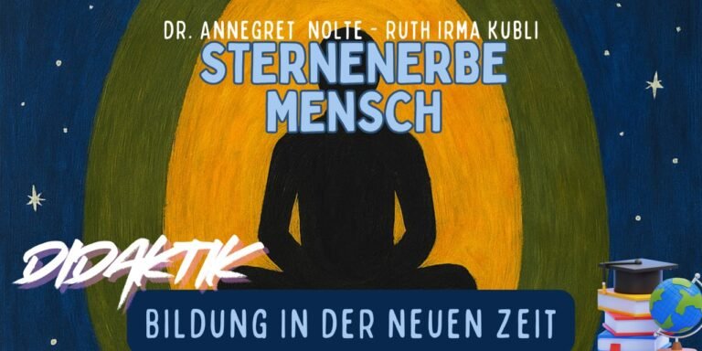 Sternenerbe Mensch – Bildung in der neuen Zeit | Didaktik mit Ruth Irma Kubli und Dr. Annegret Nolte