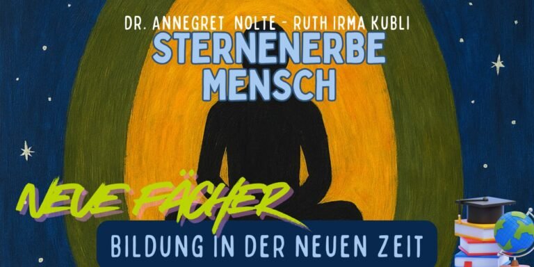 Sternenerbe Mensch – Bildung in der neuen Zeit | Neue Unterrichtsfächer mit Ruth Irma Kubli und Dr. Annegret Nolte